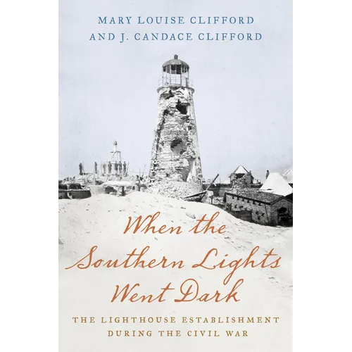 When the Southern Lights Went Dark: The Lighthouse Establishment During the Civil War