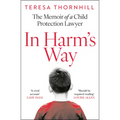 In Harm's Way: The Memoir of a Child Protection Lawyer from the Most Secretive Court in England and Wales - The Family Court