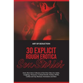 30 Explicit Rough Erotica Sex Stories: Erotic Short Story Collection of Hot Dirty Taboo for Adults. Gangbang, Threesome, Cuckold Hotwife, Fetishes, BD