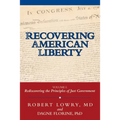 Recovering American Liberty: Volume 1: Rediscovering the Principles of Just Government