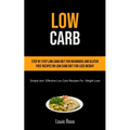 Low Carb: Step By Step Low Carb Diet For Beginners And Gluten Free Recipes On Low Carb Diet For Loss Weight (Simple And Effective Low Carb Recipes For