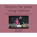 Desserts for Senior Living Facilities: (Big Batch Baking for Schools, Churches, and Large Institutions)