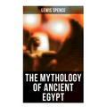 The Mythology of Ancient Egypt: Illustrated Edition