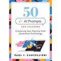 Fifty AI Prompts for Teachers: Enhancing Your Practice with Generative Technology (Use AI to Create Engaging Teaching Content.)