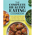 The Complete Healthy Eating Cookbook: Fuss-Free Recipes and Flexible Meal Plans for Healthier Living