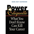 Power Etiquette: What You Don't Know Can Kill Your Career