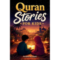The most beautiful Quran Stories for Kids: 31 Stories about our Prophet Muhammad (saw), his Companions, and the other Prophets of Islam for Children: