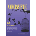Narcissistic Men: 10 Strategies to Deal With Toxic Husbands, Fathers, Boyfriends, and Co-Workers