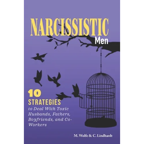 Narcissistic Men: 10 Strategies to Deal With Toxic Husbands, Fathers, Boyfriends, and Co-Workers