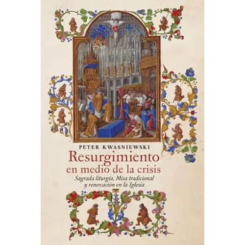 Resurgimiento en medio de la crisis: Sagrada liturgia, Misa tradicional y renovación en la Iglesia (Spanish edition)
