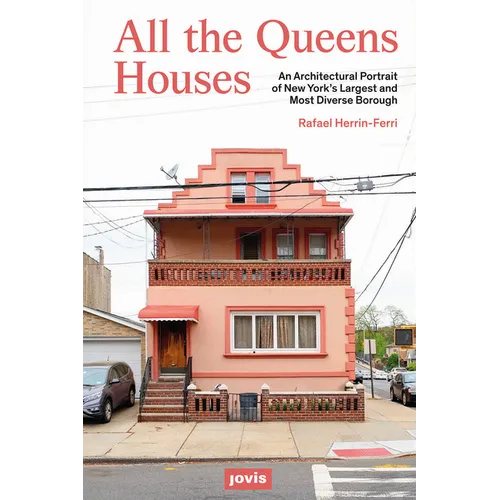 All the Queens Houses: An Architectural Portrait of New York's Largest and Most Diverse Borough