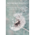 No Word Wasted: 35 stand-alone life-lessons with a unique perspective from God's Word