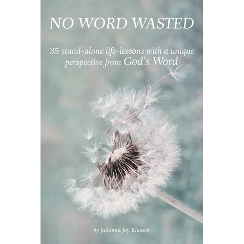 No Word Wasted: 35 stand-alone life-lessons with a unique perspective from God's Word