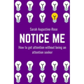 Notice Me: How to get attention without being an attention seeker