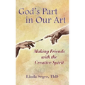God's Part in Our Art: Making Friends with the Creative Spirit