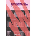 Disrupting the Speculative City: Property, Power and Community Resistance in London