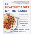 The Healthiest Diet on the Planet: Why the Foods You Love-Pizza, Pancakes, Potatoes, Pasta, and More-Are the Solution to Preventing Disease and Lookin
