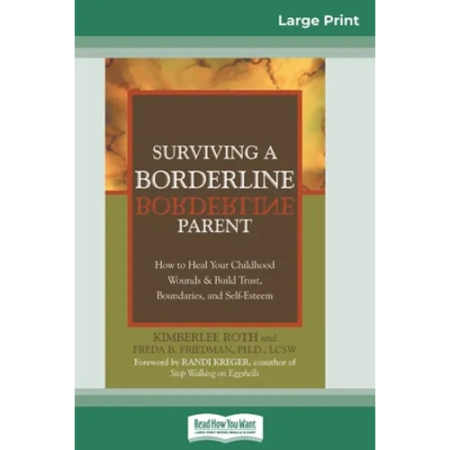 Surviving a Borderline Parent: How to Heal Your Childhood Wounds & Build Trust, Boundaries, and Self-Esteem (16pt Large Print Edition)