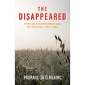 The Disappeared: Forced Disappearances in Ireland 1798 - 1998