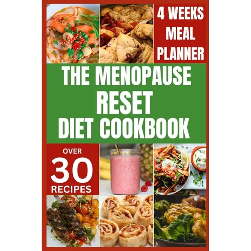 The Menopause Reset Diet Cookbook: Solve Menopause Challenges Deliciously and Balance Your Hormones with Recipes for a Happy and Healthy Transition