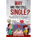 Why Are You Still Single?: An Average Joe's Take On What's Really Going On In The Dating Pool And What You Can Do To Stay Afloat