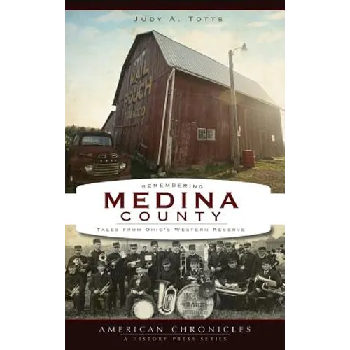 Remembering Medina County: Tales from Ohio's Western Reserve