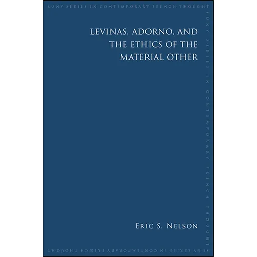 Levinas, Adorno, and the Ethics of the Material Other