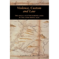 Violence, Custom and Law: The Anglo-Scottish Border Lands in the Later Middle Ages