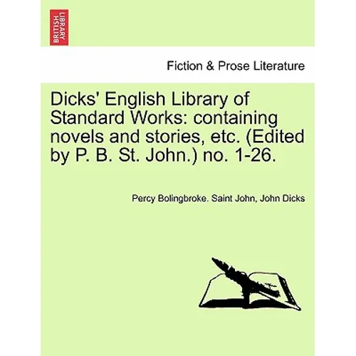 Dicks' English Library of Standard Works: Containing Novels and Stories, Etc. (Edited by P. B. St. John.) No. 1-26.