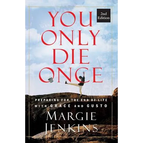 You Only Die Once: Preparing for the End of Life with Grace and Gusto