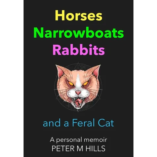 Horses, Narrowboats, Rabbits and a Feral Cat: A personal memoir