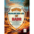 Super Muslim Heroes of Badr: True Islamic Stories of Bravery for Muslim Kids - Based on the Quran, Authentic Hadith, and the Prophet's Life ﷺ
