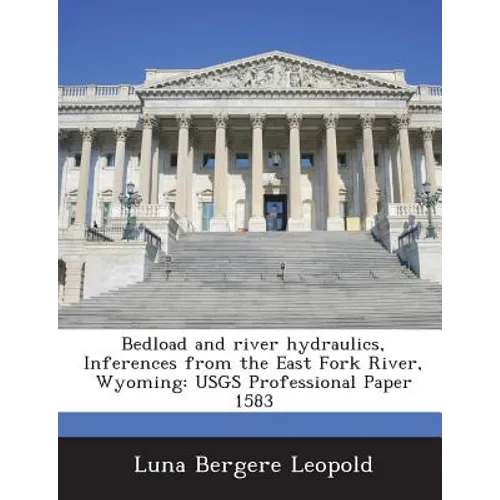 Bedload and river hydraulics, Inferences from the East Fork River, Wyoming: USGS Professional Paper 1583