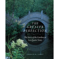 The Greater Perfection: The Story of the Gardens at Les Quatre Vents
