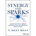 Synergy and Sparks: Unlock Excellence Through Communication, Collaboration and Influence