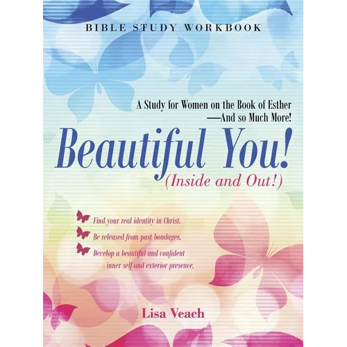 Beautiful You! (Inside and Out!): A Study for Women on the Book of Esther-And so Much More! Bible Study Workbook
