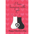 I Love Hanging with You. Happy Valentine's Day.: Cat Cover/ Unqiue Greeting Card Alternative
