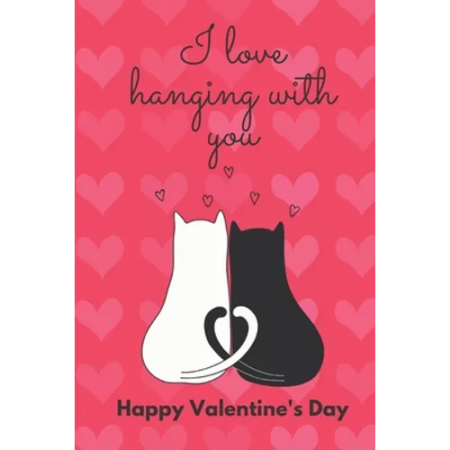 I Love Hanging with You. Happy Valentine's Day.: Cat Cover/ Unqiue Greeting Card Alternative