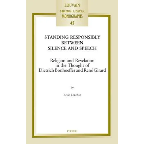Standing Responsibly Between Silence and Speech: Religion and Revelation in the Thought of Dietrich Bonhoeffer and Rene Girard