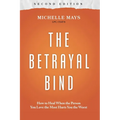 The Betrayal Bind: How to Heal When the Person You Love the Most Hurts You the Worst, Second Edition