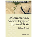 A Grammar of the Ancient Egyptian Pyramid Texts, Vol. I: Unis