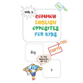 Common Opposites For Kids: Vol 3 - Ages 4 and Up - Kindergarten to 1st Grade - Phonics - Beginning Reading - Sight Reading - Early-Reading Words