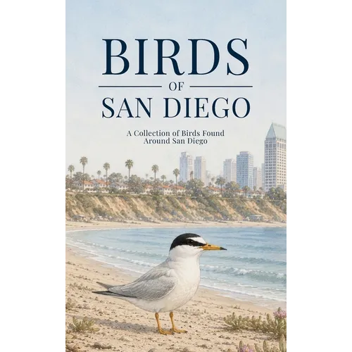 Birds of San Diego: A Collection of Birds Found Around San Diego