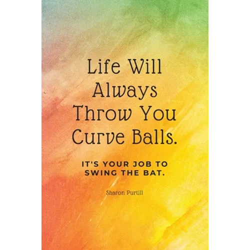 Life Will Always Throw You Curve Balls: It's Your Job To Swing The Bat: Motivational Quote Lined Notebook