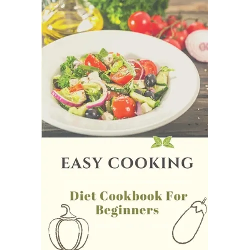 Easy Cooking: Diet Cookbook For Beginners: Diet For Beginner