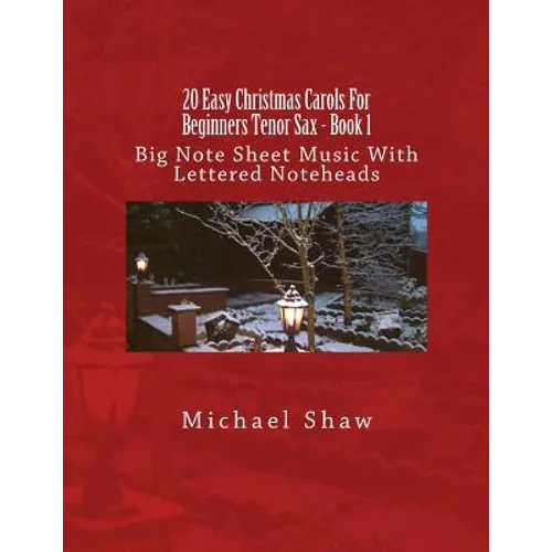 20 Easy Christmas Carols For Beginners Tenor Sax - Book 1: Big Note Sheet Music With Lettered Noteheads