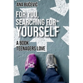 For You, Searching For Yourself: A Book Teenagers Love: A Book Teenagers Love