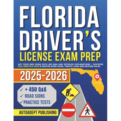 Florida Driver's License Exam Prep: Ace Your DMV Exam with 450 Q&A and Detailed Explanations Discover Full Practice Tests & Master Road Signs, Traffic