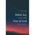 Hebel, Joy, and the Fear of God: Qoheleth's Design and Message