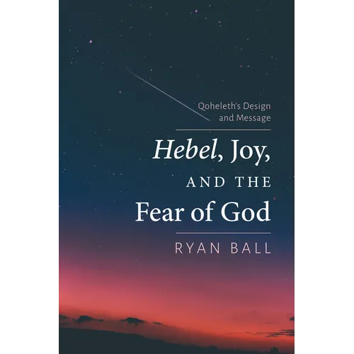 Hebel, Joy, and the Fear of God: Qoheleth's Design and Message